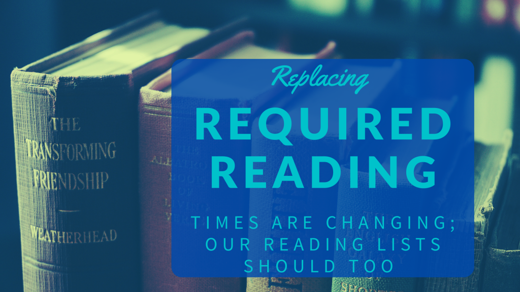 Graphi that reads "Replacing Required Reading. Times are changing; our reading lists should too."